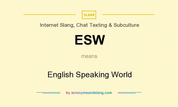 What does ESW mean? It stands for English Speaking World