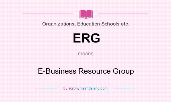 What does ERG mean? It stands for E-Business Resource Group