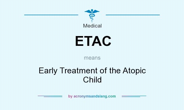What does ETAC mean? It stands for Early Treatment of the Atopic Child