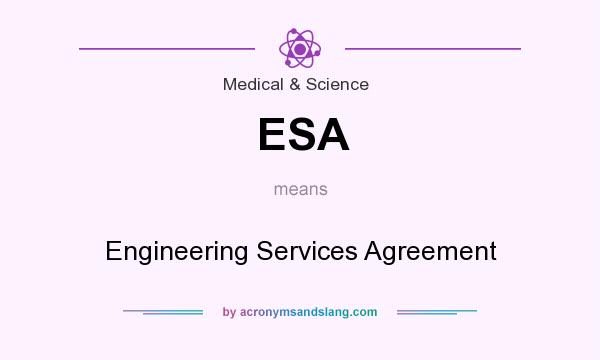 What does ESA mean? It stands for Engineering Services Agreement