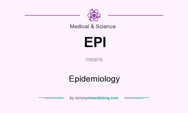 What does EPI mean? It stands for Epidemiology
