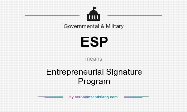What does ESP mean? It stands for Entrepreneurial Signature Program