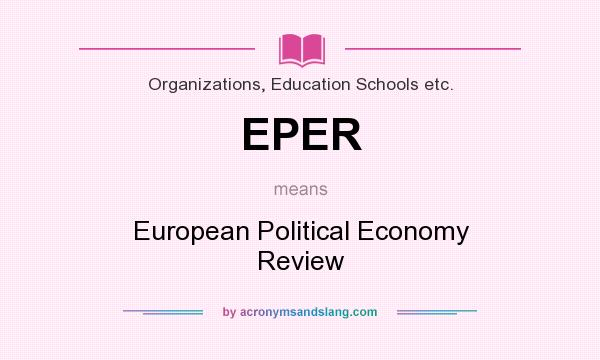 What does EPER mean? It stands for European Political Economy Review