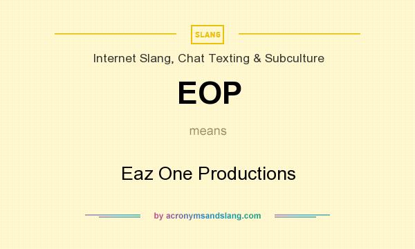 What does EOP mean? It stands for Eaz One Productions