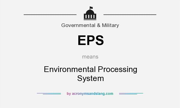What does EPS mean? It stands for Environmental Processing System
