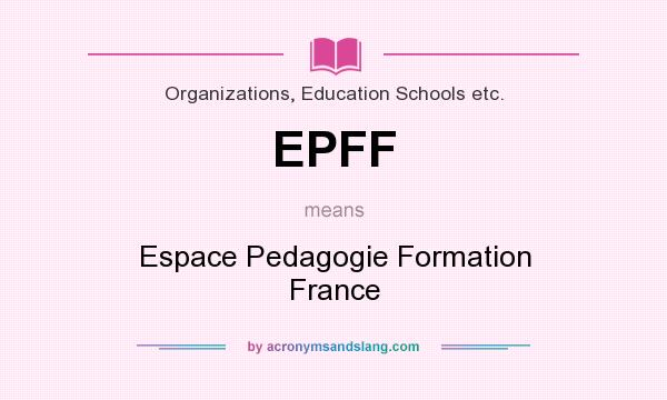 What does EPFF mean? It stands for Espace Pedagogie Formation France