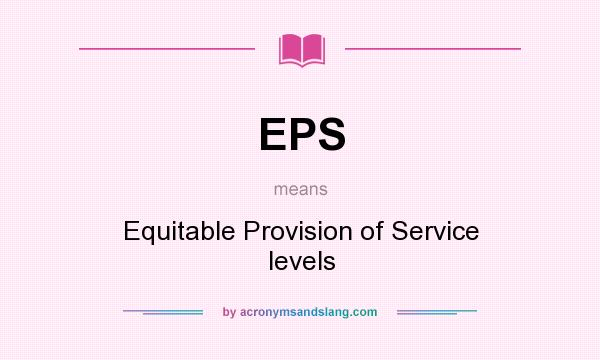 What does EPS mean? It stands for Equitable Provision of Service levels