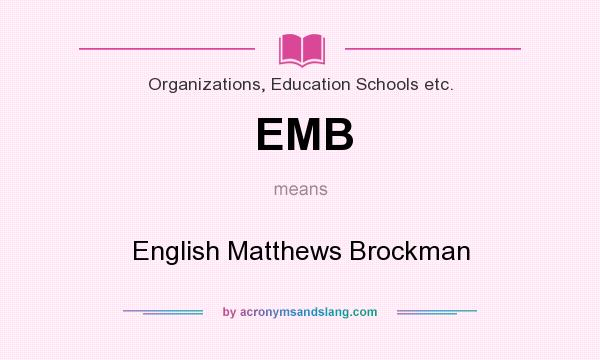 What does EMB mean? It stands for English Matthews Brockman