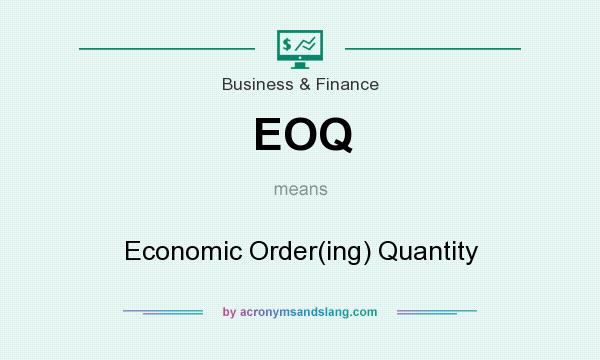 What does EOQ mean? It stands for Economic Order(ing) Quantity