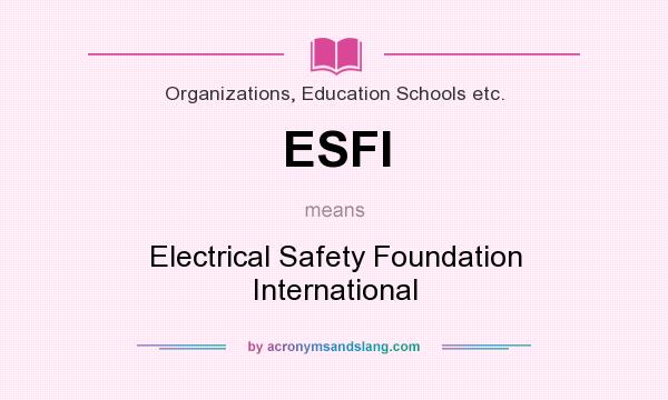 What does ESFI mean? It stands for Electrical Safety Foundation International