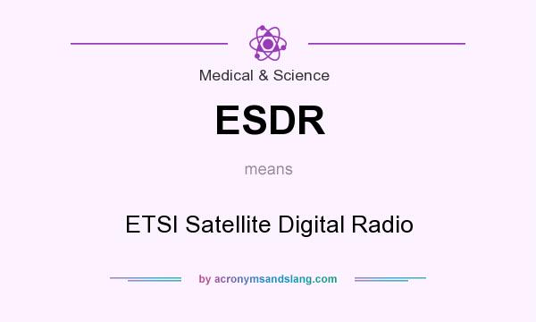 What does ESDR mean? It stands for ETSI Satellite Digital Radio