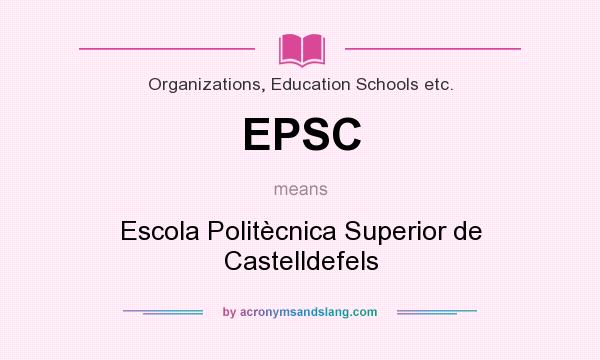 What does EPSC mean? It stands for Escola Politècnica Superior de Castelldefels