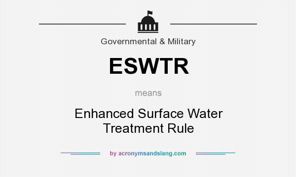 What does ESWTR mean? It stands for Enhanced Surface Water Treatment Rule