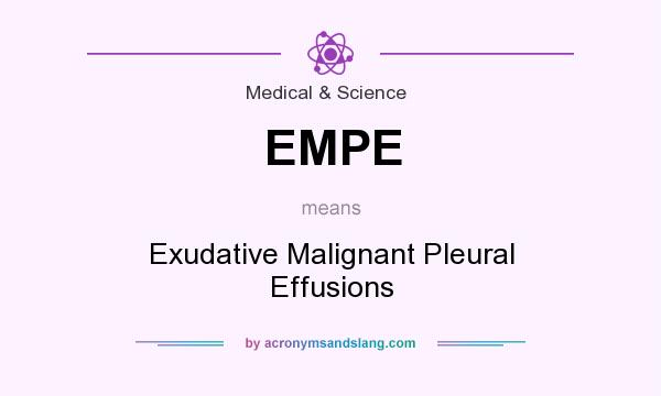 What does EMPE mean? It stands for Exudative Malignant Pleural Effusions