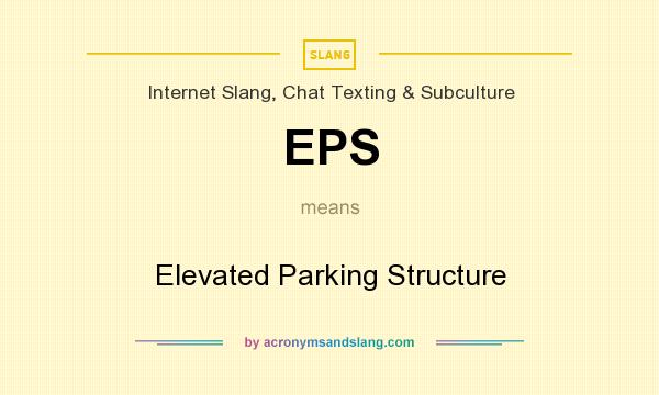 What does EPS mean? It stands for Elevated Parking Structure