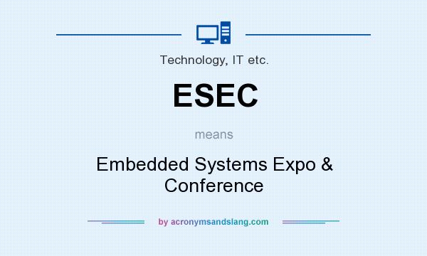 What does ESEC mean? It stands for Embedded Systems Expo & Conference