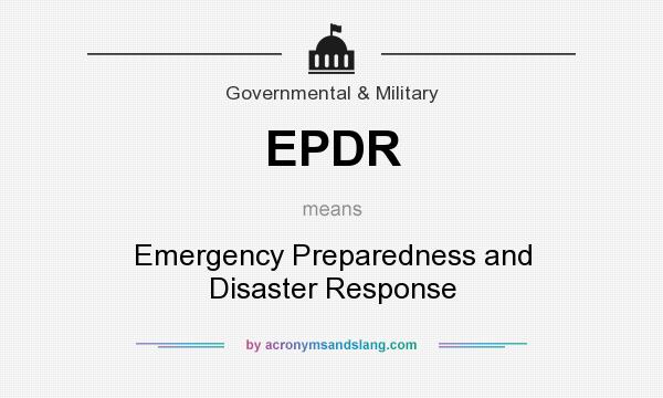 What does EPDR mean? It stands for Emergency Preparedness and Disaster Response