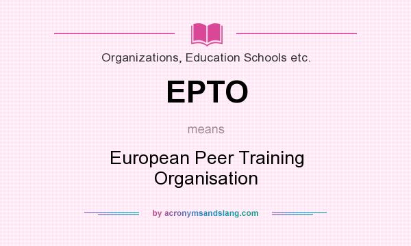 What does EPTO mean? It stands for European Peer Training Organisation