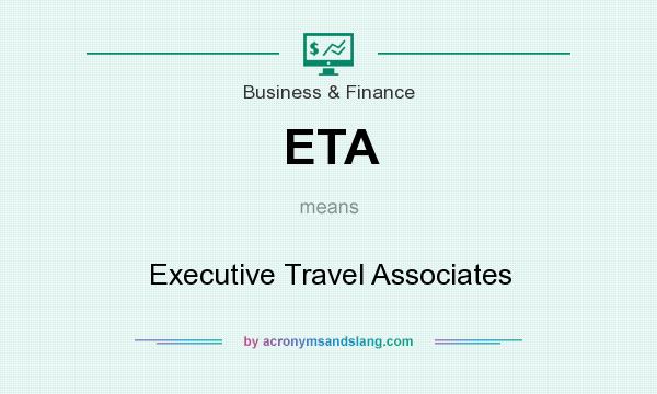 What does ETA mean? It stands for Executive Travel Associates