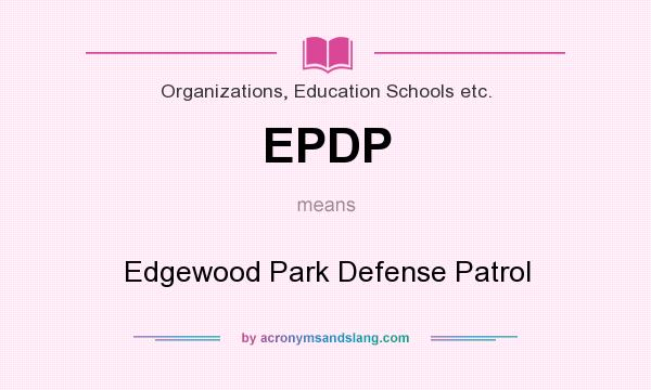 What does EPDP mean? It stands for Edgewood Park Defense Patrol