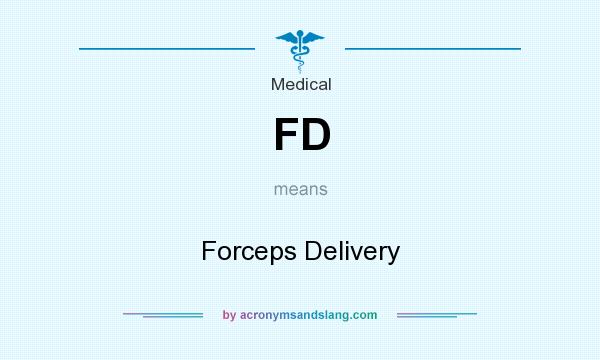 What does FD mean? It stands for Forceps Delivery
