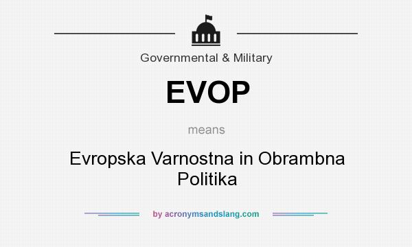What does EVOP mean? It stands for Evropska Varnostna in Obrambna Politika