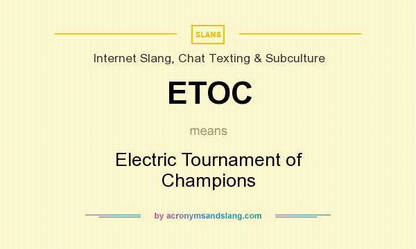 What does ETOC mean? It stands for Electric Tournament of Champions
