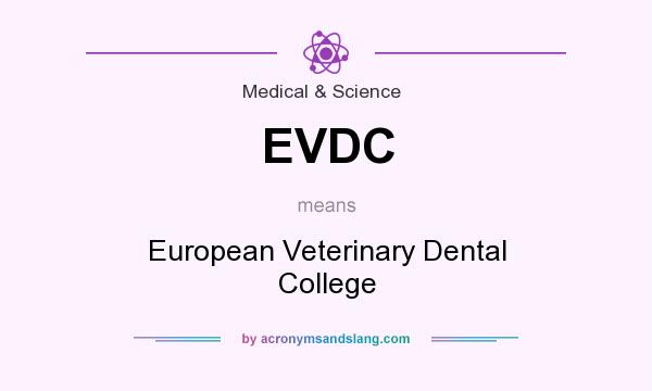 What does EVDC mean? It stands for European Veterinary Dental College