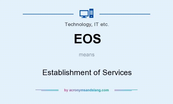 What does EOS mean? It stands for Establishment of Services
