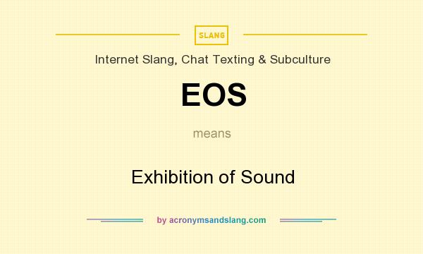What does EOS mean? It stands for Exhibition of Sound