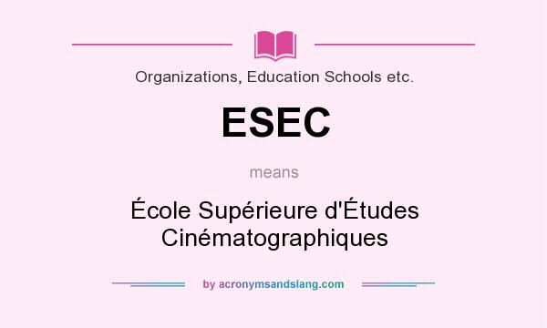 What does ESEC mean? It stands for École Supérieure d`Études Cinématographiques