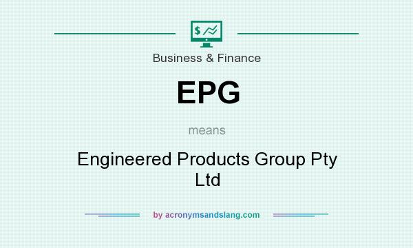 What does EPG mean? It stands for Engineered Products Group Pty Ltd