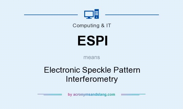What does ESPI mean? It stands for Electronic Speckle Pattern Interferometry