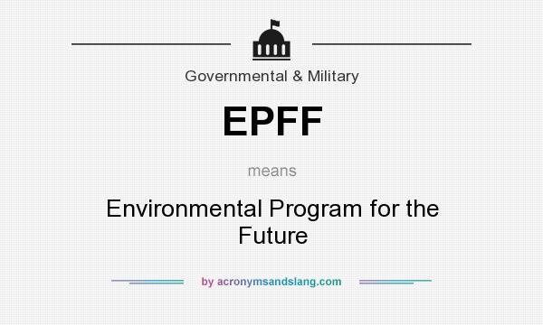What does EPFF mean? It stands for Environmental Program for the Future