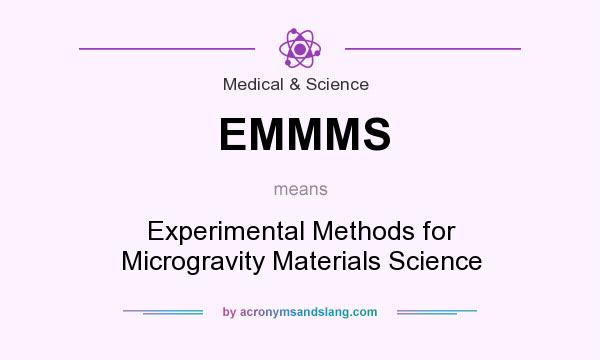 What does EMMMS mean? It stands for Experimental Methods for Microgravity Materials Science