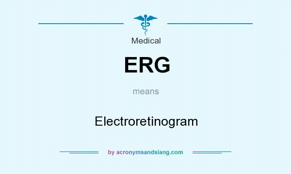 What does ERG mean? It stands for Electroretinogram