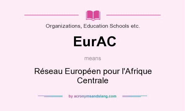 What does EurAC mean? It stands for Réseau Européen pour l`Afrique Centrale