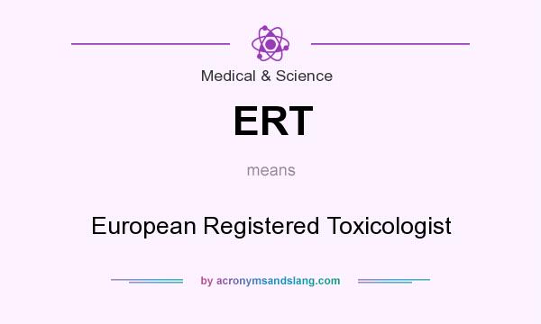 What does ERT mean? It stands for European Registered Toxicologist
