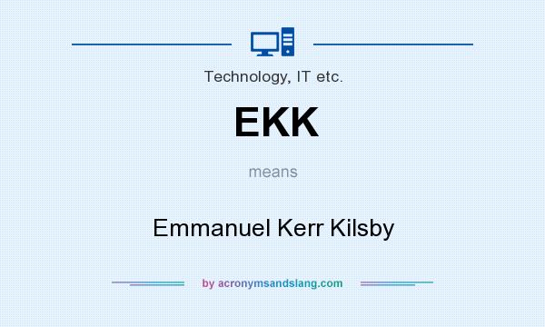 What does EKK mean? It stands for Emmanuel Kerr Kilsby