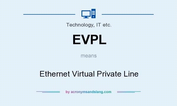 What does EVPL mean? It stands for Ethernet Virtual Private Line