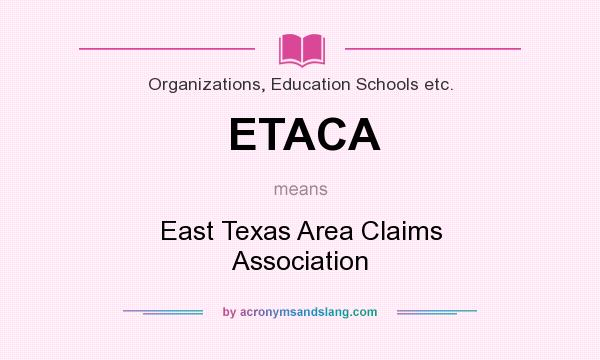 What does ETACA mean? It stands for East Texas Area Claims Association