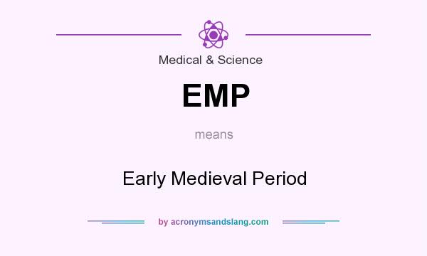 What does EMP mean? It stands for Early Medieval Period