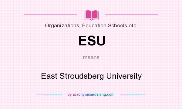 What does ESU mean? It stands for East Stroudsberg University