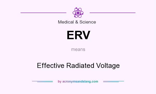 What does ERV mean? It stands for Effective Radiated Voltage