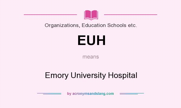 What does EUH mean? It stands for Emory University Hospital
