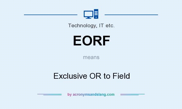 What does EORF mean? It stands for Exclusive OR to Field