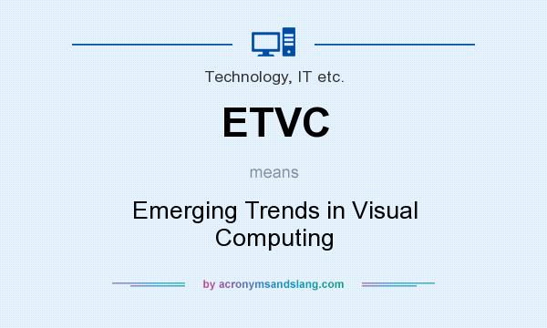 What does ETVC mean? It stands for Emerging Trends in Visual Computing
