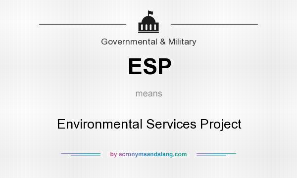 What does ESP mean? It stands for Environmental Services Project