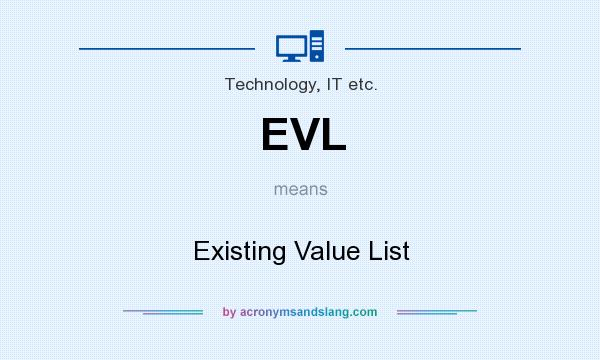 What does EVL mean? It stands for Existing Value List