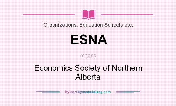 What does ESNA mean? It stands for Economics Society of Northern Alberta